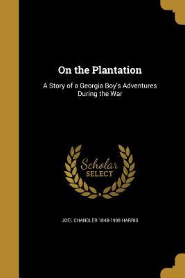 Read online On the Plantation: A Story of a Georgia Boy's Adventures During the War - Joel Chandler Harris file in PDF