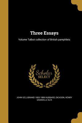 Read Three Essays; Volume Talbot Collection of British Pamphlets - John Gellibrand Hubbard | PDF
