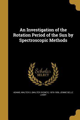 Download An Investigation of the Rotation Period of the Sun by Spectroscopic Methods - Jennie Belle Lasby | ePub