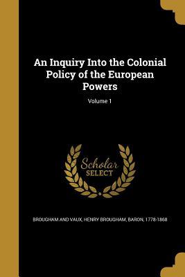 Read An Inquiry Into the Colonial Policy of the European Powers; Volume 1 - Henry Peter Brougham file in PDF