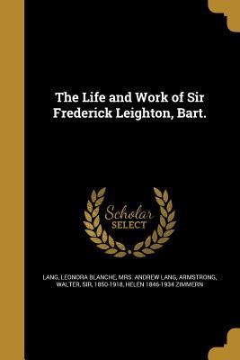 Read online The Life and Work of Sir Frederick Leighton, Bart. - Leonora Blanche Alleyne Lang | PDF