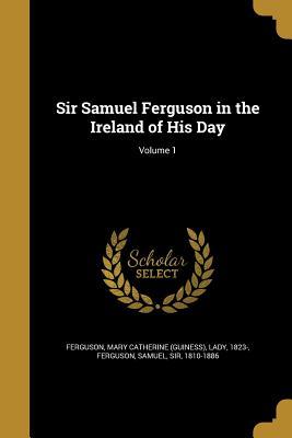 Download Sir Samuel Ferguson in the Ireland of His Day; Volume 1 - Mary Catherine Guiness | PDF