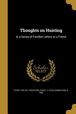 Download Thoughts on Hunting: In a Series of Familiar Letters to a Friend - Peter Beckford | PDF