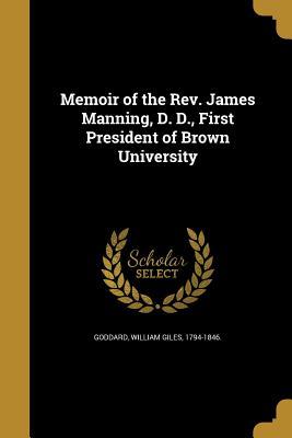 Read online Memoir of the REV. James Manning, D. D., First President of Brown University - William Giles 1794-1846 [From Goddard | PDF