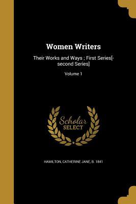 Read Women Writers: Their Works and Ways; First Series[-Second Series]; Volume 1 - Catherine Jane B 1841 Hamilton file in ePub