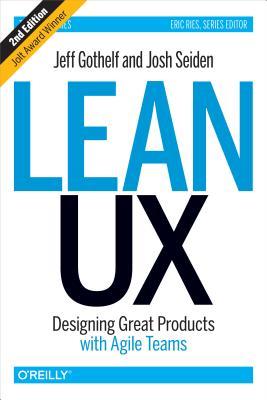 Download Lean UX: Designing Great Products with Agile Teams - Jeff Gothelf file in PDF