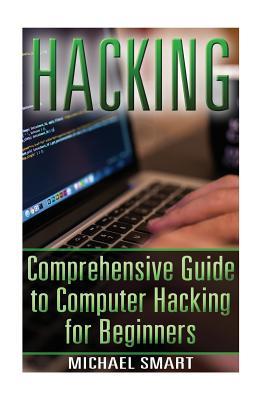 Read online Hacking: Comprehensive Guide to Computer Hacking for Beginners: (Hacking for Dummies, Computer Science) - Michael Smart file in ePub