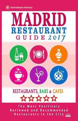 Download Madrid Restaurant Guide 2017: Best Rated Restaurants in Madrid, Spain - 500 Restaurants, Bars and Caf�s recommended for Visitors, 2017 - Steven A. McNaught file in ePub
