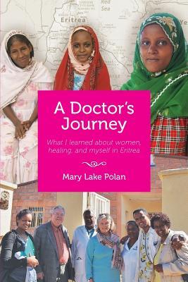 Download A Doctors's Journey: What I Learned about Women, Healing, and Myself in Eritrea - Mary Lake Polan | ePub