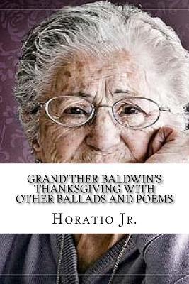 Read online Grand'ther Baldwin's Thanksgiving with Other Ballads and Poems - Horatio Alger Jr. | ePub
