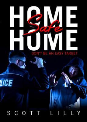 Read online Home Safe Home: How to Make Yourself Less of an Easy Target - Scott Lilly file in ePub