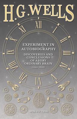 Read online Experiment in Autobiography - Discoveries and Conclusions of a Very Ordinary Brain (Since 1866) - H.G. Wells file in ePub