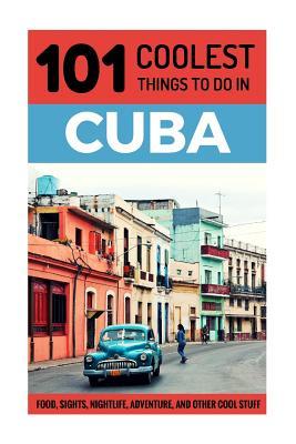 Read online Cuba: Cuba Travel Guide: 101 Coolest Things to Do in Cuba - 101 Coolest Things file in PDF
