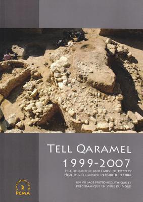 Read online Tell Qaramel 1999-2007: Protoneolithic and Early Pre-Pottery Neolithic Settlement in Northern Syria - Youssef Kanjou | PDF