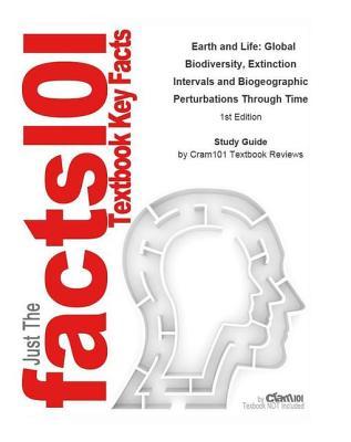 Read online Earth and Life, Global Biodiversity, Extinction Intervals and Biogeographic Perturbations Through Time: Biology, Biological Evolution - Cram101 Textbook Reviews | ePub