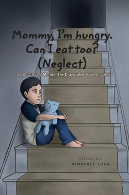 Download God's Gift to a Mother: The Disregarded Voice of a Child: Mommy, I'm Hungry. Can I Eat Too? (Neglect) - Kimberly R. Lock file in PDF