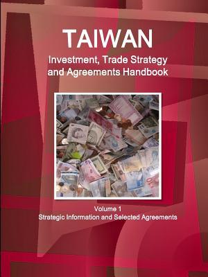 Download Taiwan Investment, Trade Strategy and Agreements Handbook Volume 1 Strategic Information and Selected Agreements - Inc Ibp | PDF