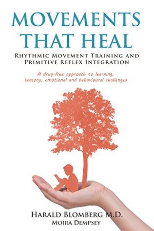 Read Movements That Heal: Rhythmic Movement Training and Primitivie Reflex Integration - Harald Blomberg M.D. with Moira Dempsey file in PDF