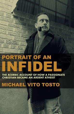 Read online Portrait of an Infidel: The Acerbic Account of How a Passionate Christian Became an Ardent Atheist - Michael Vito Tosto file in PDF