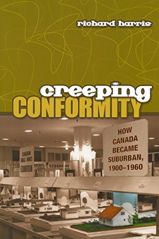Download Creeping Conformity: How Canada Became Suburban, 1900-1960 (Themes in Canadian History Book 7) - Richard Harris file in ePub