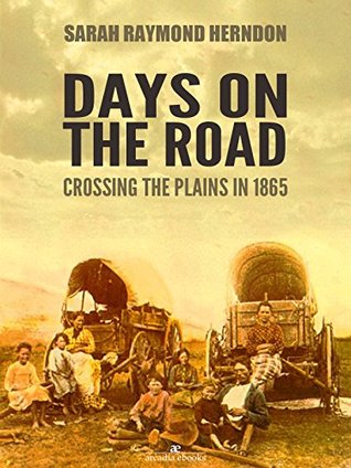 Read Days on the Road: Crossing the Plains in 1865 - Sarah Raymond Herndon file in ePub