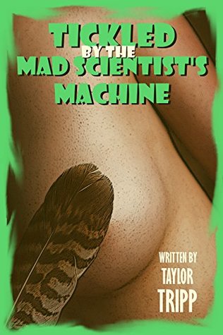 Read online Tickled by the Mad Scientist's Machine (No Mercy from the Madman's Invention): An Erotic BDSM Horror Story - Taylor Tripp | PDF