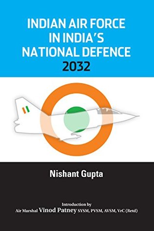 Download Indian Air Force in India's National Defence 2032 - Nishant Gupta file in PDF