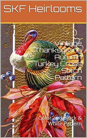 Read online Vintage Thanksgiving Autumn Turkey Cross Stitch Pattern: Color and Black & White Patterns - SKF Heirlooms | PDF