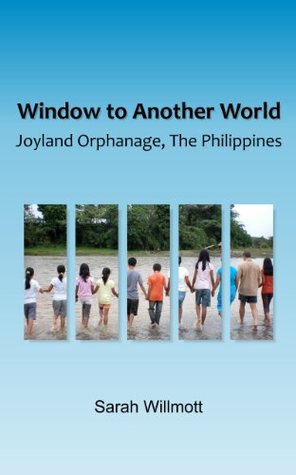 Read online Window to Another World, Joyland Orphanage, The Philippines - Sarah Willmott file in PDF