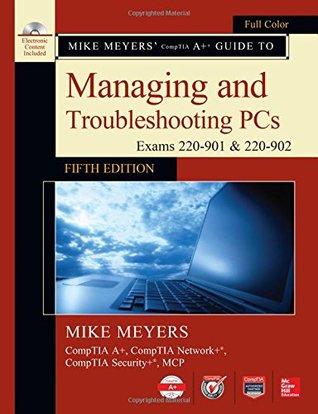 Download Mike Meyers' CompTIA A  Guide to Managing and Troubleshooting PCs, Fifth Edition (Exams 220-901 & 220-902) - Mike Meyers | ePub