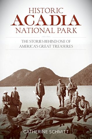 Read Historic Acadia National Park: The Stories Behind One of America's Great Treasures - Catherine Schmitt | PDF
