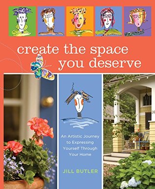 Read Create the Space You Deserve: An Artistic Journey To Expressing Yourself Through Your Home - Jill Butler file in PDF