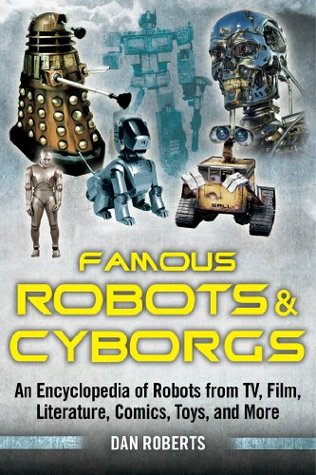 Download Famous Robots and Cyborgs: An Encyclopedia of Robots from TV, Film, Literature, Comics, Toys, and More - Dan Roberts file in ePub