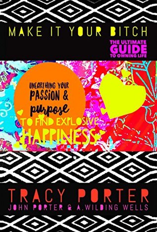 Read online Unearthing Your Passion & Purpose To Find Explosive Happiness - Tracy Porter file in PDF