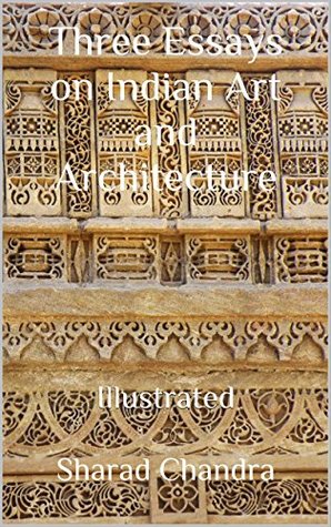 Read online Three Essays on Indian Art and Architecture: Illustrated - Sharad Chandra file in ePub