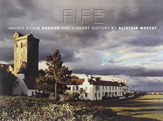 Read Fife: Images by Liz Hanson and a Short History by Alistair Moffat - Liz Hanson | ePub