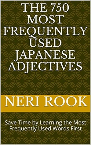 Download The 750 Most Frequently Used Japanese Adjectives: Save Time by Learning the Most Frequently Used Words First - Neri Rook | PDF