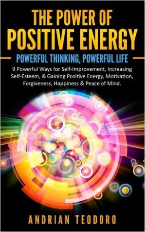 Read The Power of Positive Energy: Powerful Thinking,Powerful Life - Andrian Teodoro file in PDF