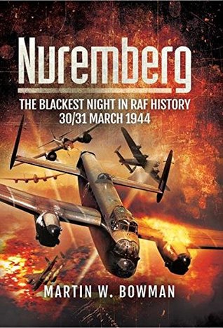 Download Nuremberg: The Blackest Night in RAF History: 30/31 March 1944 - Martin W. Bowman file in ePub