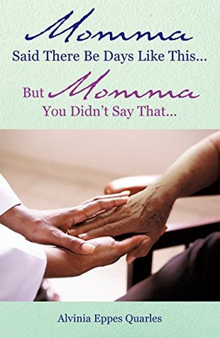 Read Momma Said There Be Days Like This But Momma You Didn't Say That - Alvinia Eppes Quarles file in PDF