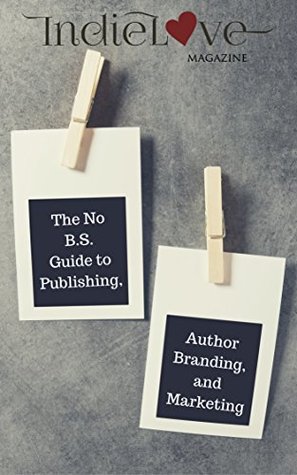 Read online IndieLove Magazine, The No B.S. Guide to Publishing, Author Branding and Marketing - IndieLove Magazine file in ePub