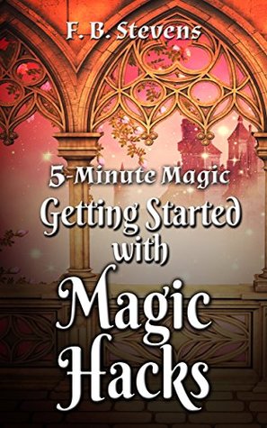 Download 5-Minute Magic: Getting Started with Magic Hacks - F.B. Stevens file in ePub