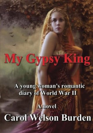Read online My GYPSY KING: A young woman's romantic diary of World War II - Carol Burden | PDF