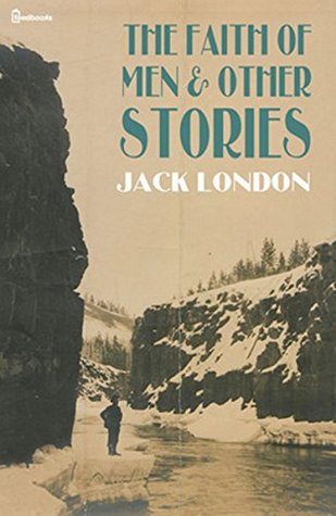 Read The Faith of Men & Other Stories : Illustrated - Jack London file in ePub