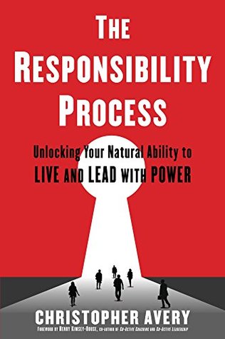 Download The Responsibility Process: Unlocking Your Natural Ability to Live and Lead with Power - Christopher Avery | ePub