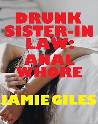 Read online Drunk Sister-in-Law: Anal Whore (Rough MMF Action) - Jamie Giles | ePub