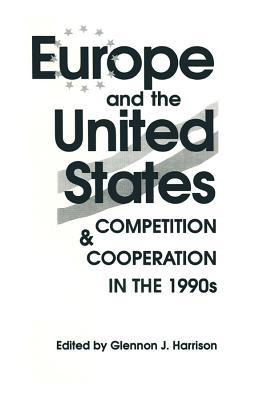 Read online Europe and the United States: Competition and Co-Operation in the 1990s: Competition and Co-Operation in the 1990s - Glennon J. Harrison | PDF