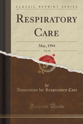 Download Respiratory Care, Vol. 39: May, 1994 (Classic Reprint) - Association for Respiratory Care file in PDF