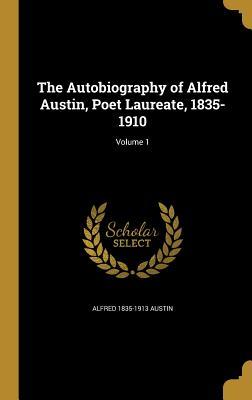 Read The Autobiography of Alfred Austin, Poet Laureate, 1835-1910; Volume 1 - Alfred Austin file in ePub