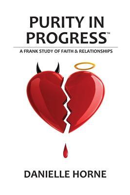 Read Purity in Progress: A Frank Study of Faith & Relationships - Danielle Horne file in ePub